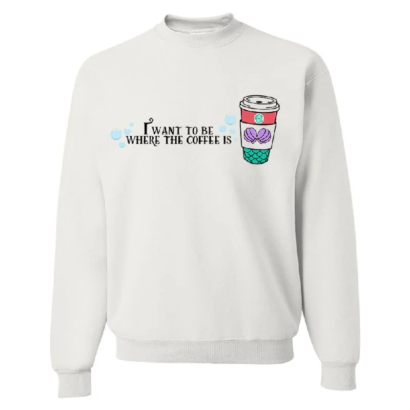 Weekend Deals That Impress Monogrammed 'I Want To Be Where The Coffee Is' Crewneck Sweatshirt
